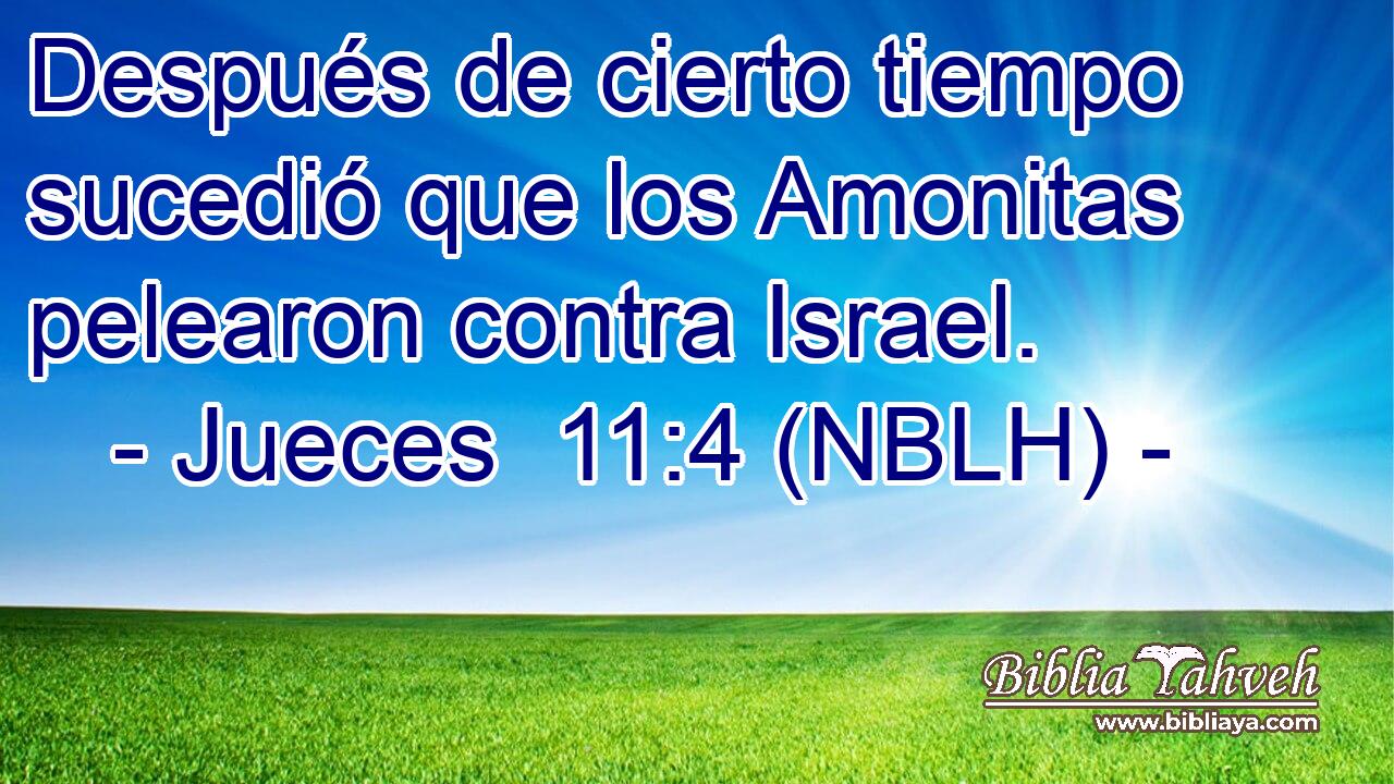  Después de cierto tiempo sucedió que los Amonitas pelearon contra Israel. 