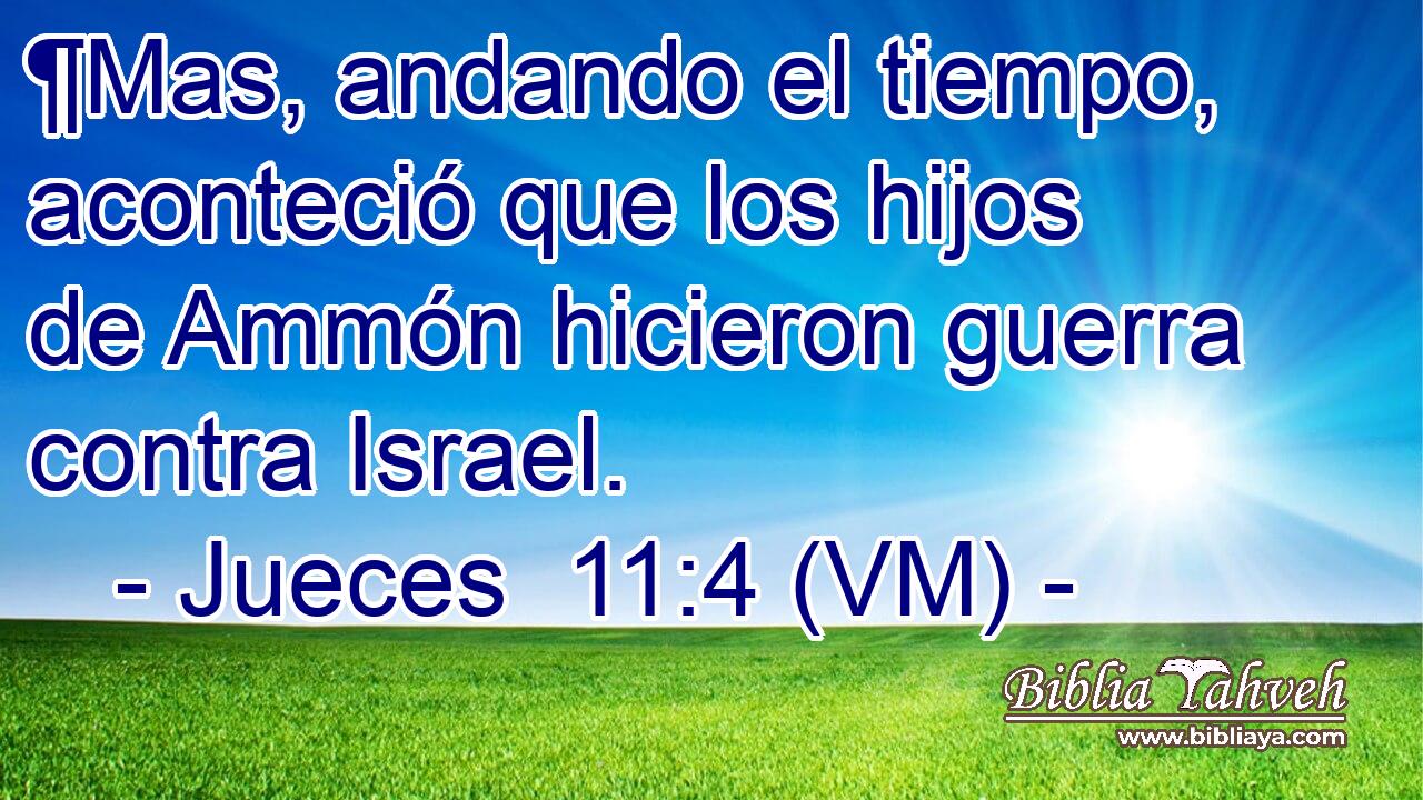  ¶Mas, andando el tiempo, aconteció que los hijos de Ammón hicieron guerra contra Israel. 