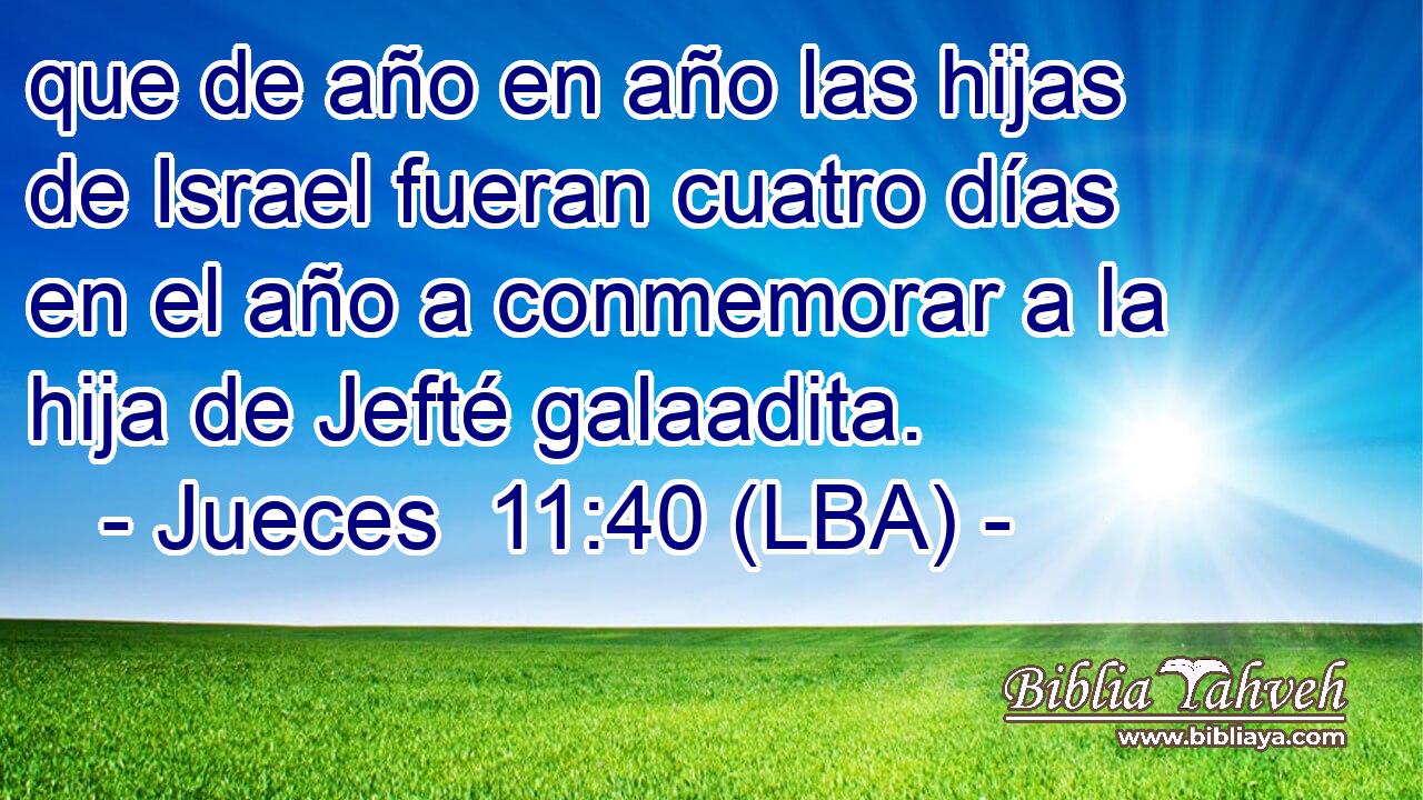 que de año en año las hijas de Israel fueran cuatro días en el año a conmemorar a la hija de Jefté galaadita.