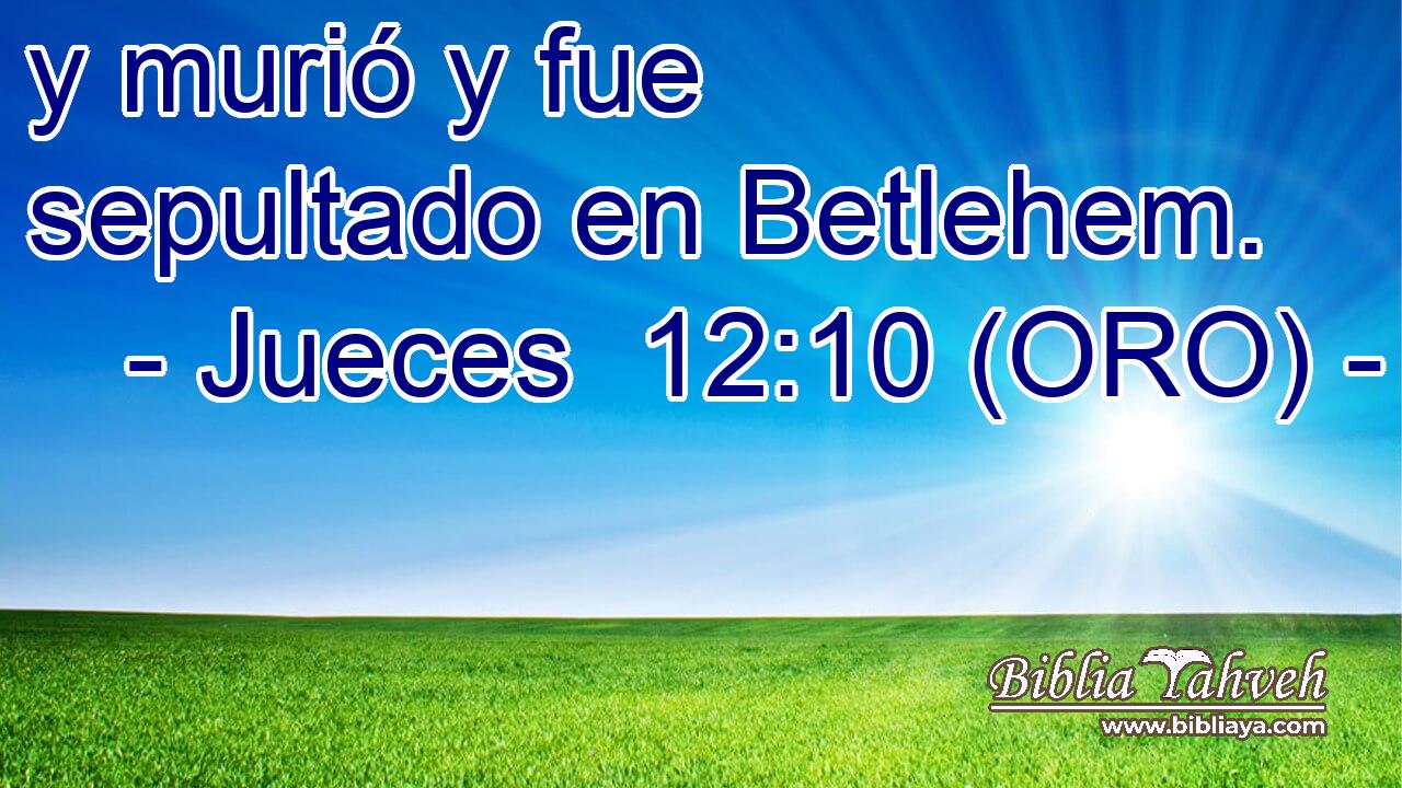  y murió y fue sepultado en Betlehem. 