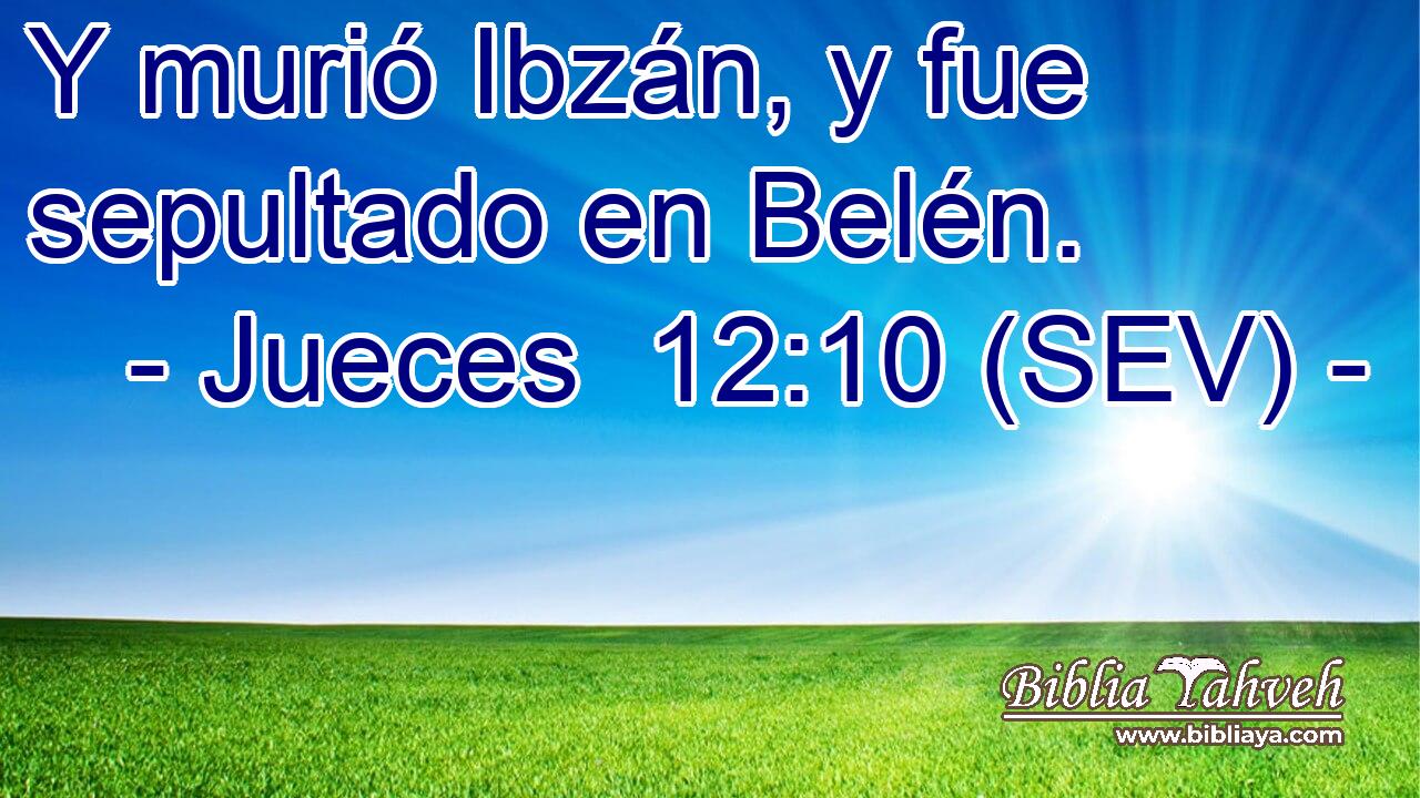 Y murió Ibzán, y fue sepultado en Belén.