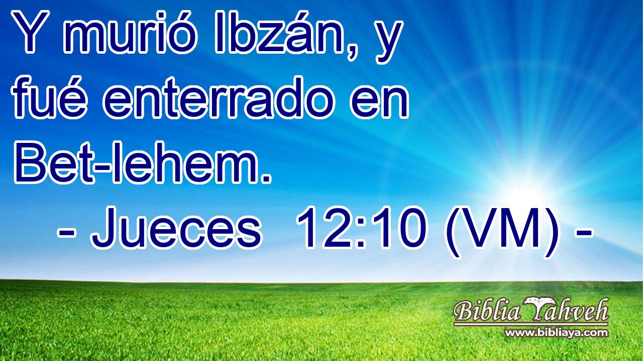  Y murió Ibzán, y fué enterrado en Bet-lehem. 