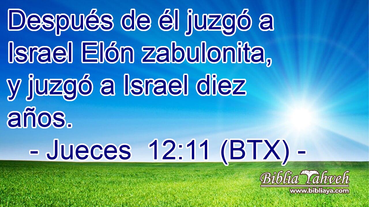 Después de él juzgó a Israel Elón zabulonita, y juzgó a Israel diez años.