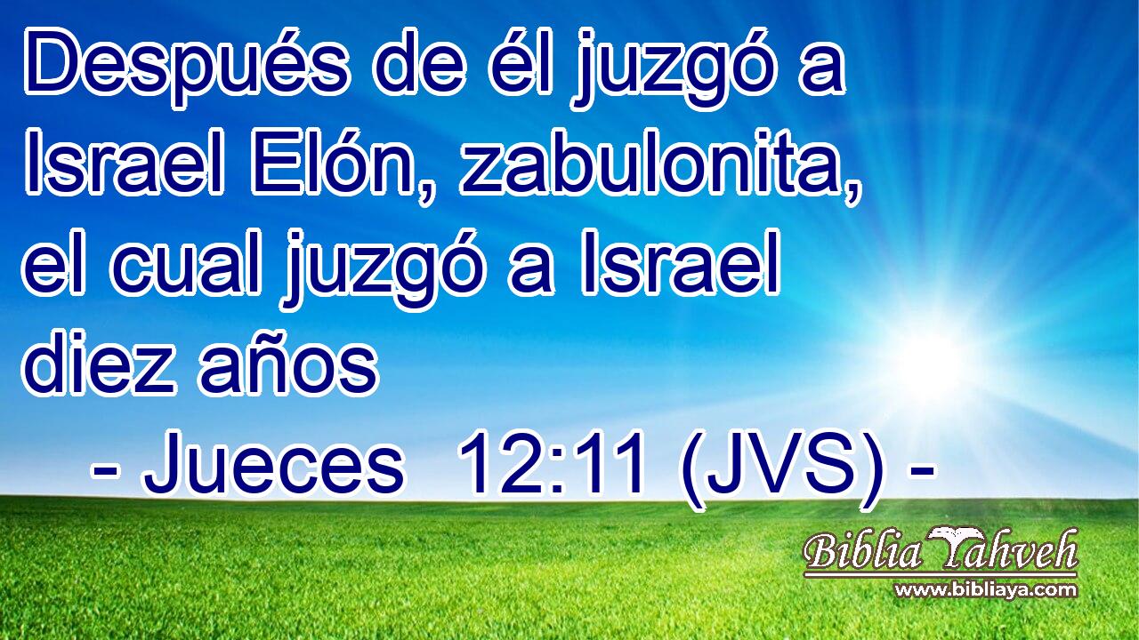 Después de él juzgó a Israel Elón, zabulonita, el cual juzgó a Israel diez años
