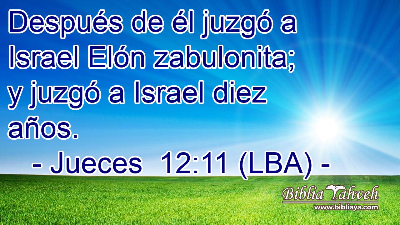 Después de él juzgó a Israel Elón zabulonita; y juzgó a Israel diez años.