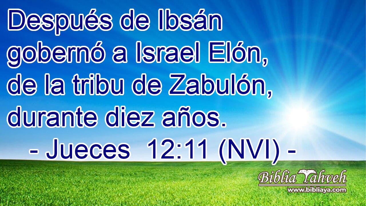  Después de Ibsán gobernó a Israel Elón, de la tribu de Zabulón, durante diez años. 