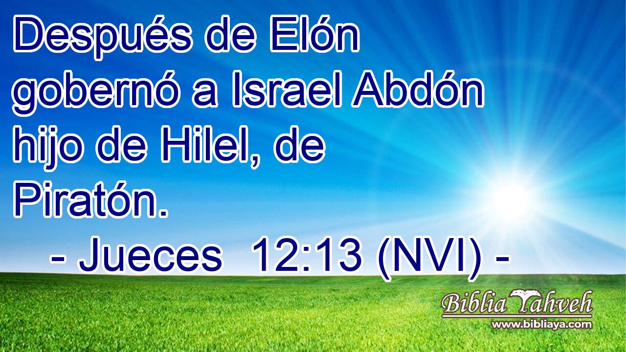  Después de Elón gobernó a Israel Abdón hijo de Hilel, de Piratón. 