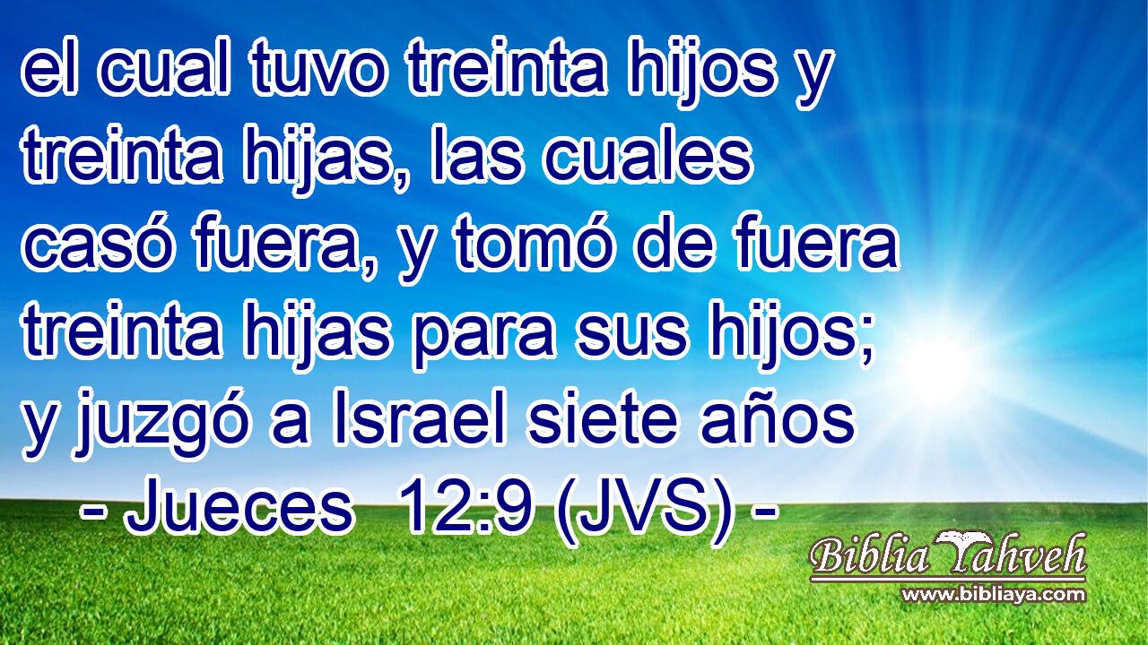 el cual tuvo treinta hijos y treinta hijas, las cuales casó fuera, y tomó de fuera treinta hijas para sus hijos; y juzgó a Israel siete años