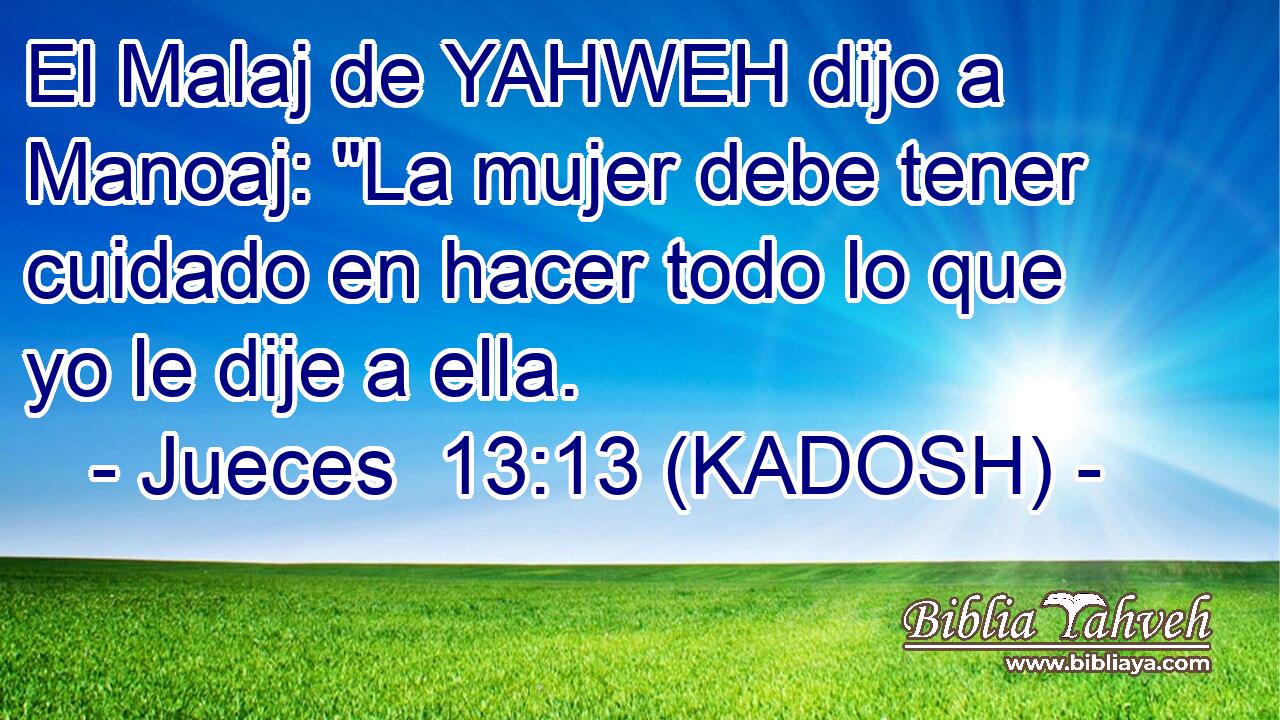  El Malaj de YAHWEH dijo a Manoaj: 