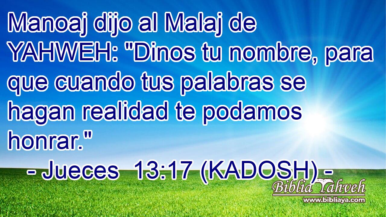  Manoaj dijo al Malaj de YAHWEH: 