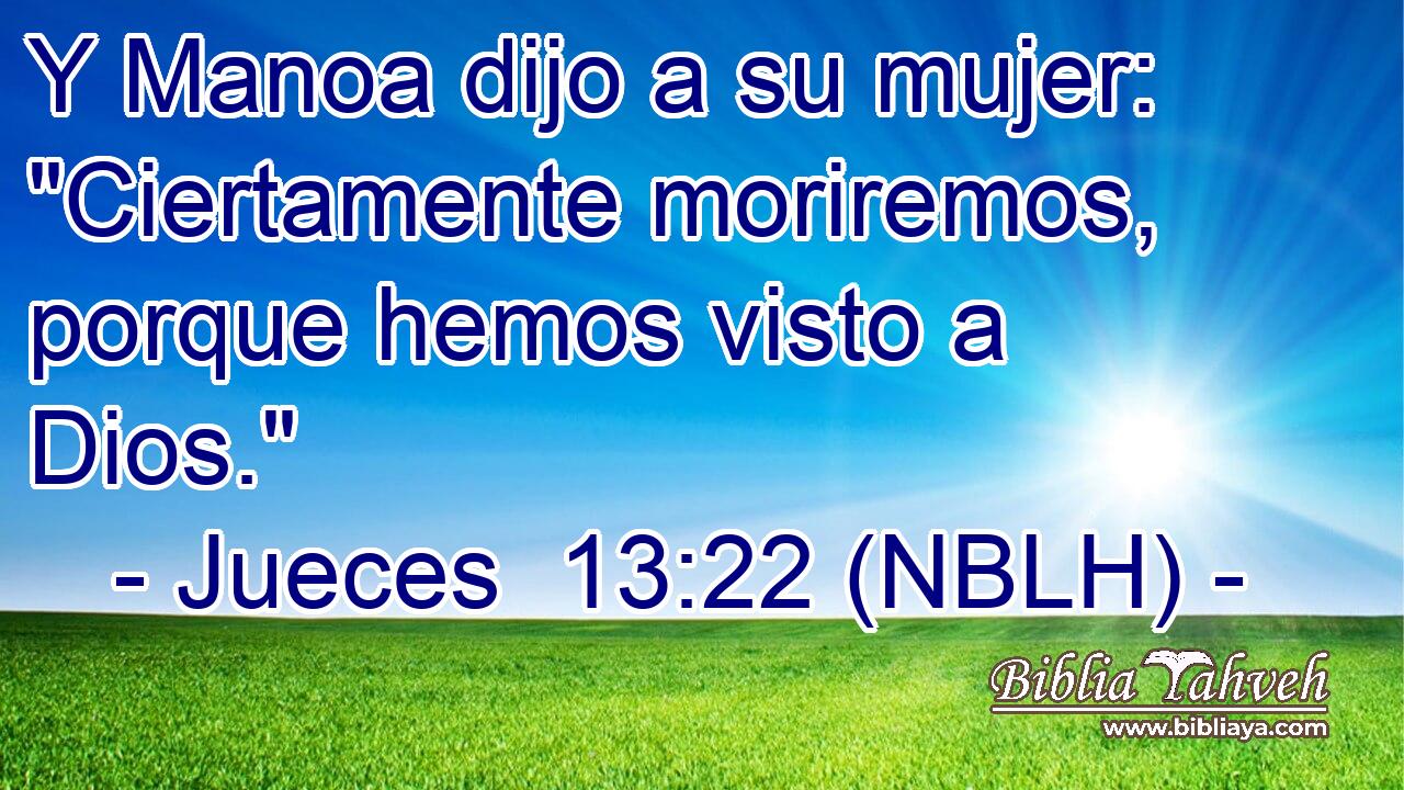  Y Manoa dijo a su mujer: 
