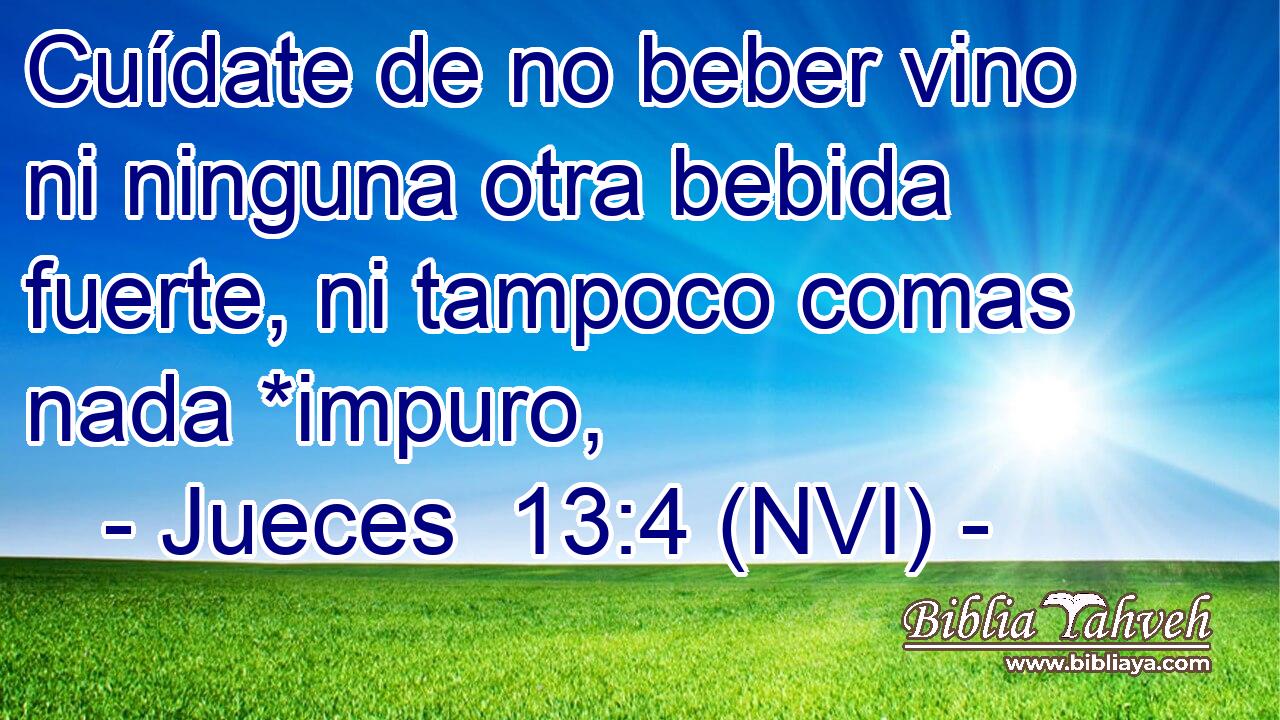  Cuídate de no beber vino ni ninguna otra bebida fuerte, ni tampoco comas nada *impuro, 