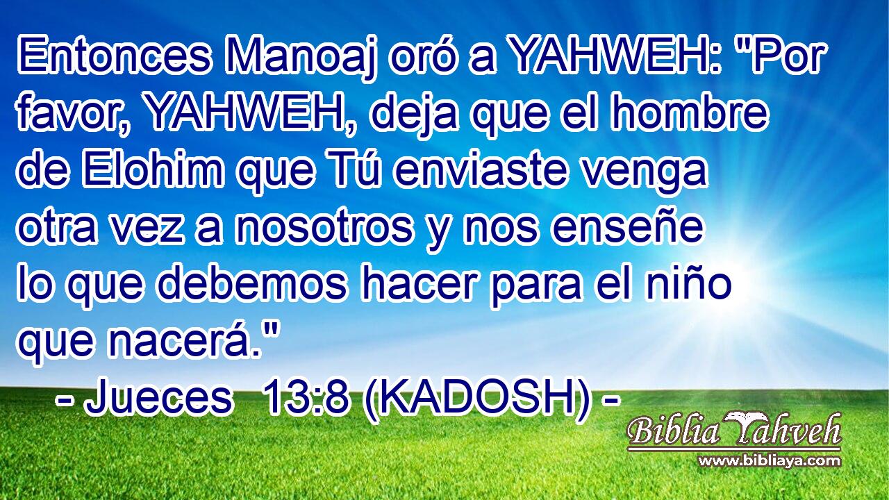  Entonces Manoaj oró a YAHWEH: 