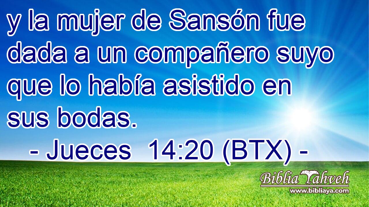 y la mujer de Sansón fue dada a un compañero suyo que lo había asistido en sus bodas.