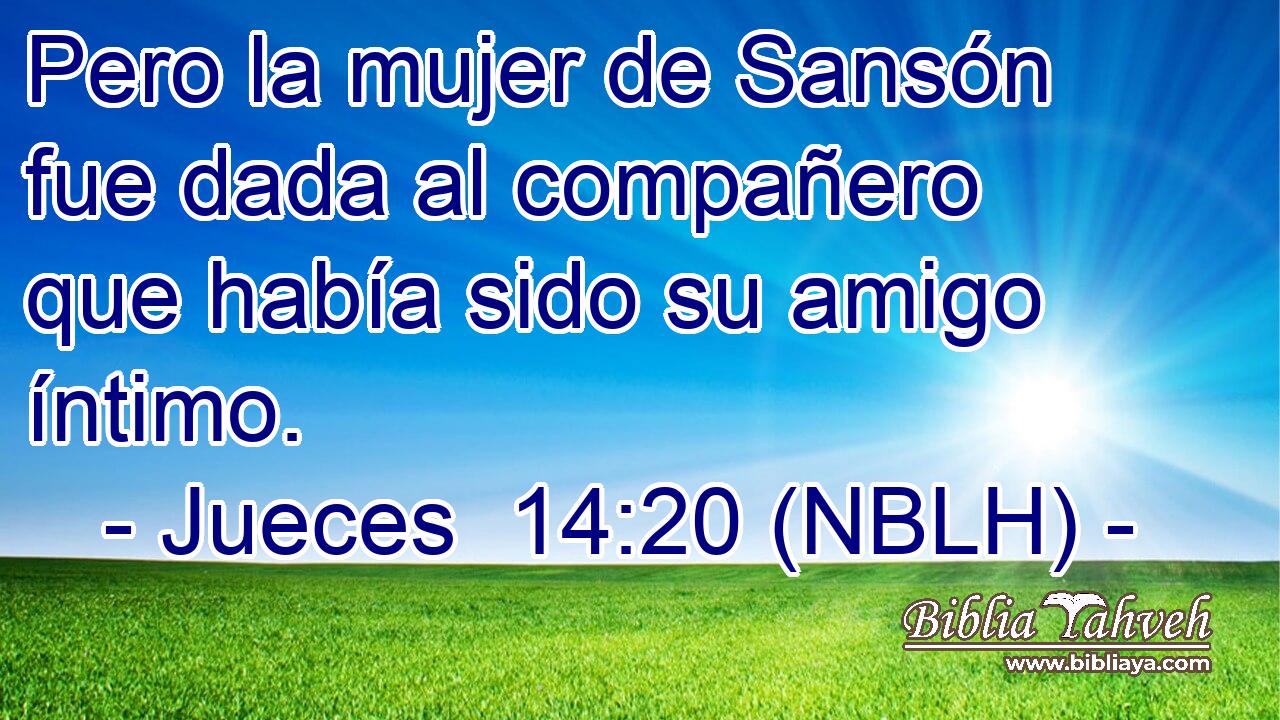  Pero la mujer de Sansón fue dada al compañero que había sido su amigo íntimo. 
