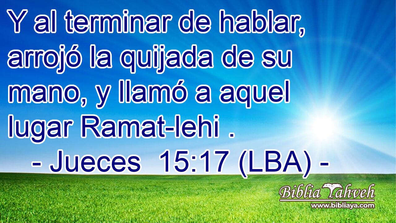 Y al terminar de hablar, arrojó la quijada de su mano, y llamó a aquel lugar Ramat-lehi .