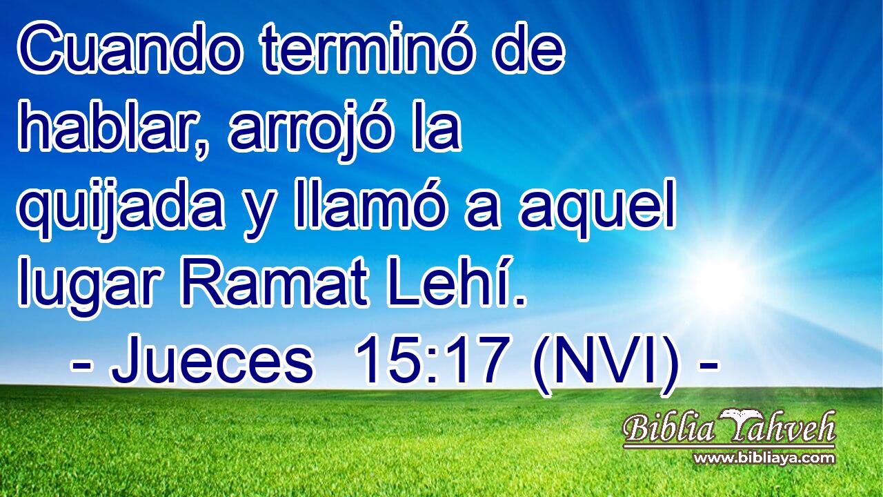  Cuando terminó de hablar, arrojó la quijada y llamó a aquel lugar Ramat Lehí. 