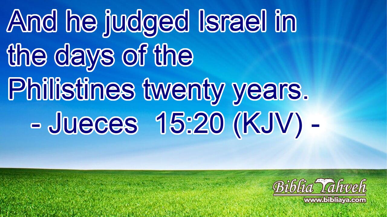 And he judged Israel in the days of the Philistines twenty years.