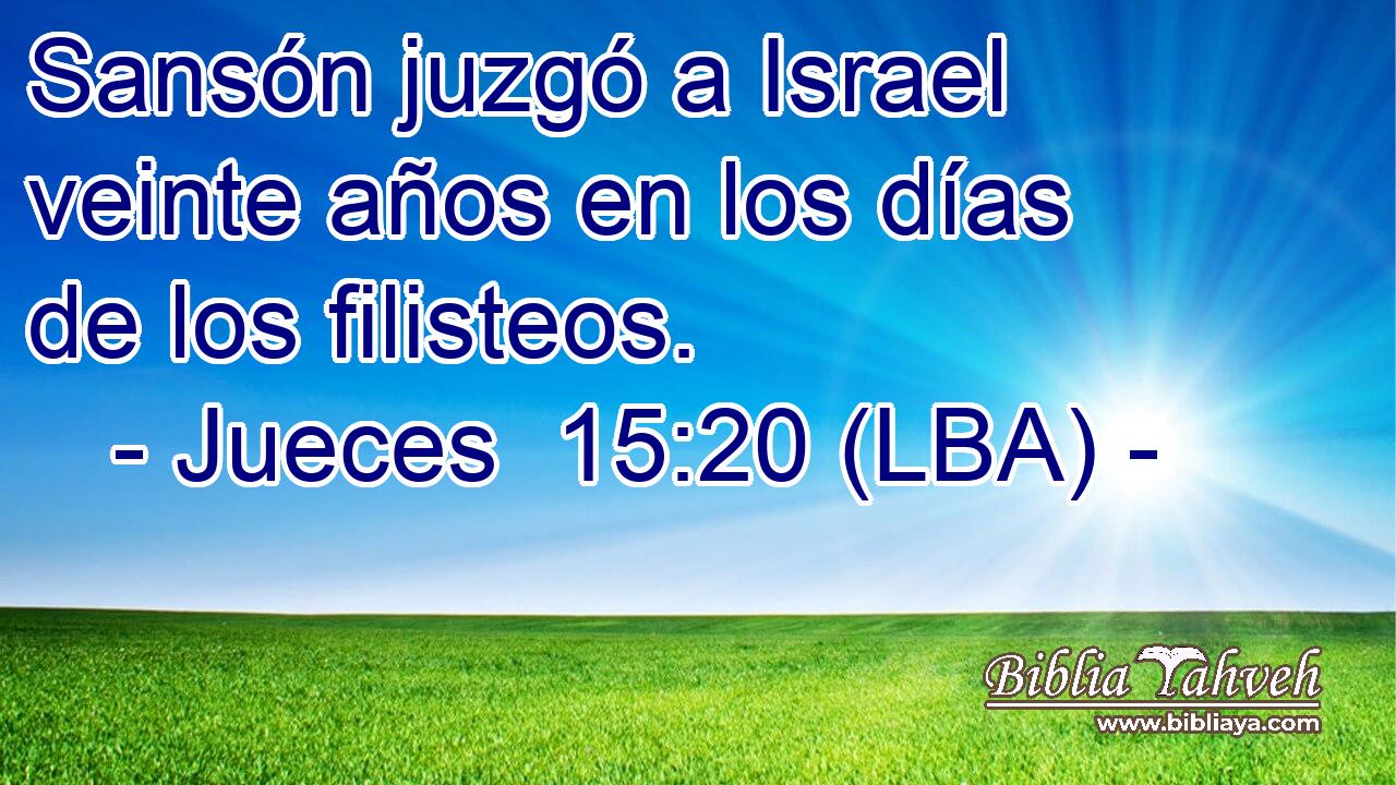 Sansón juzgó a Israel veinte años en los días de los filisteos.