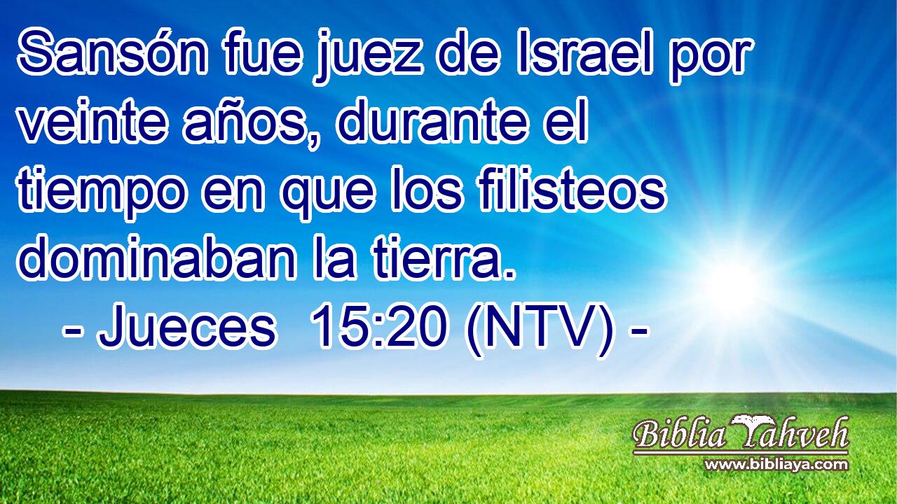 Sansón fue juez de Israel por veinte años, durante el tiempo en que los filisteos dominaban la tierra.
