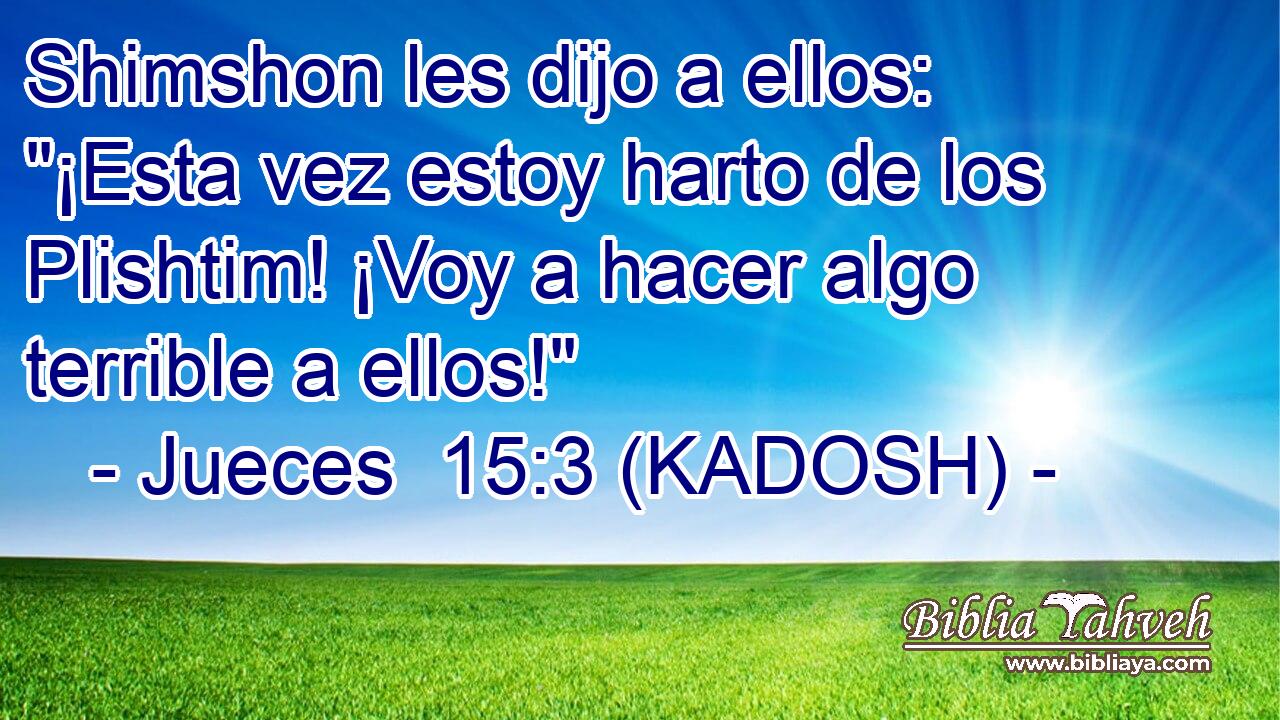  Shimshon les dijo a ellos: 