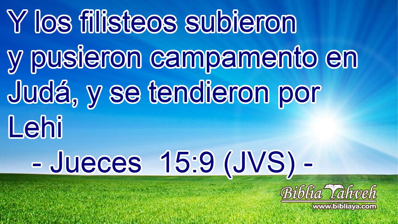 Y los filisteos subieron y pusieron campamento en Judá, y se tendieron por Lehi