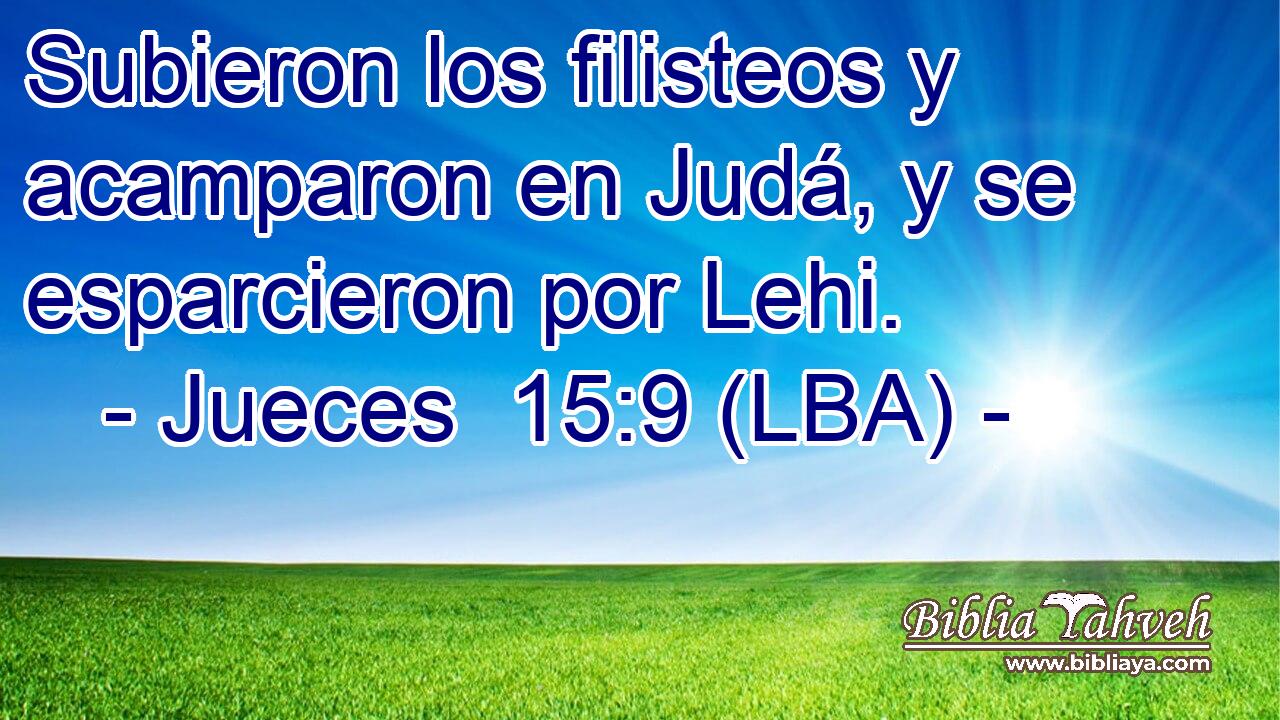 Subieron los filisteos y acamparon en Judá, y se esparcieron por Lehi.