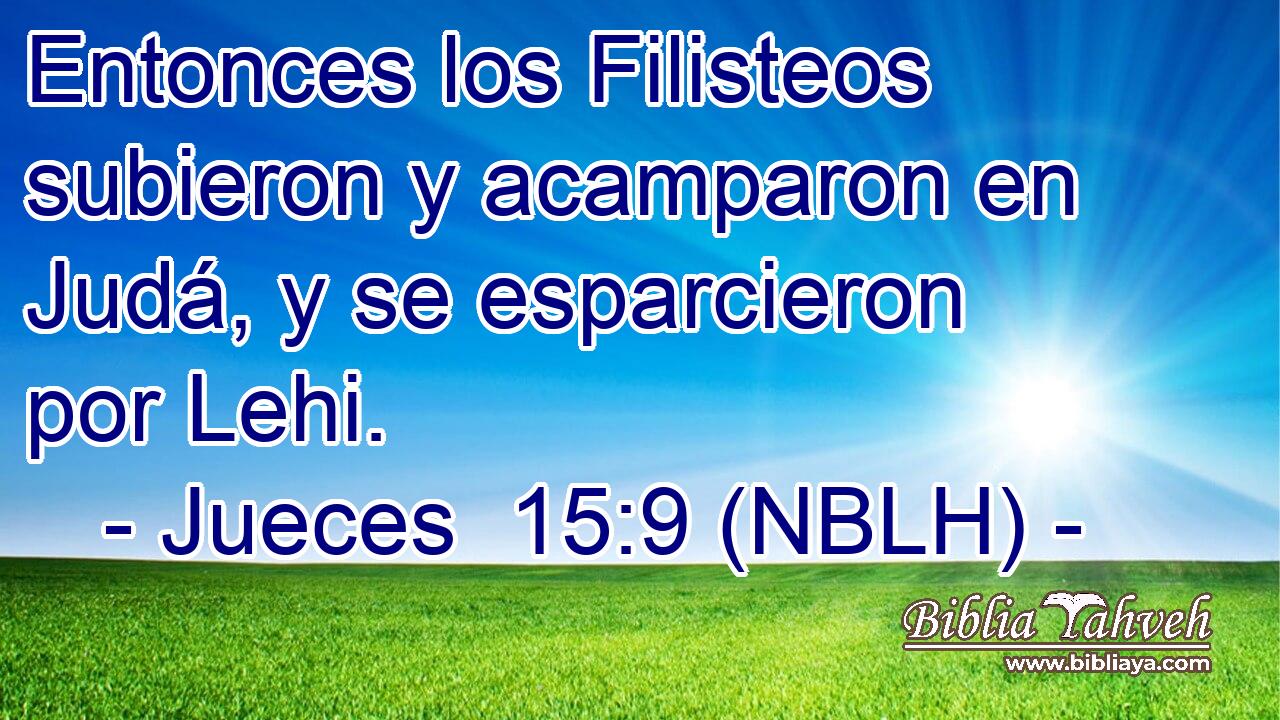  Entonces los Filisteos subieron y acamparon en Judá, y se esparcieron por Lehi. 