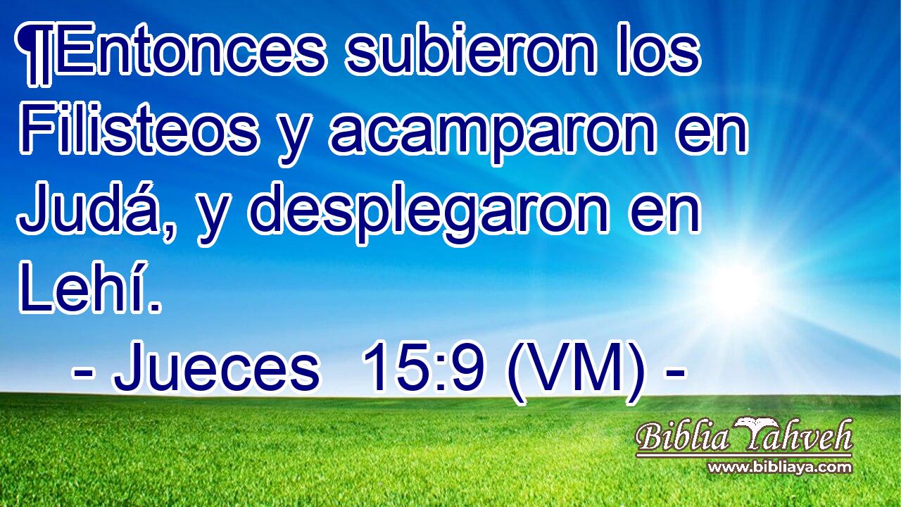  ¶Entonces subieron los Filisteos y acamparon en Judá, y desplegaron en Lehí. 