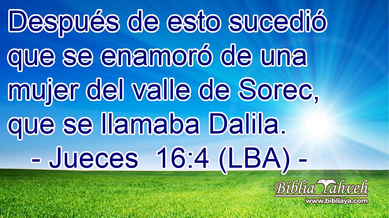 Después de esto sucedió que se enamoró de una mujer del valle de Sorec, que se llamaba Dalila.