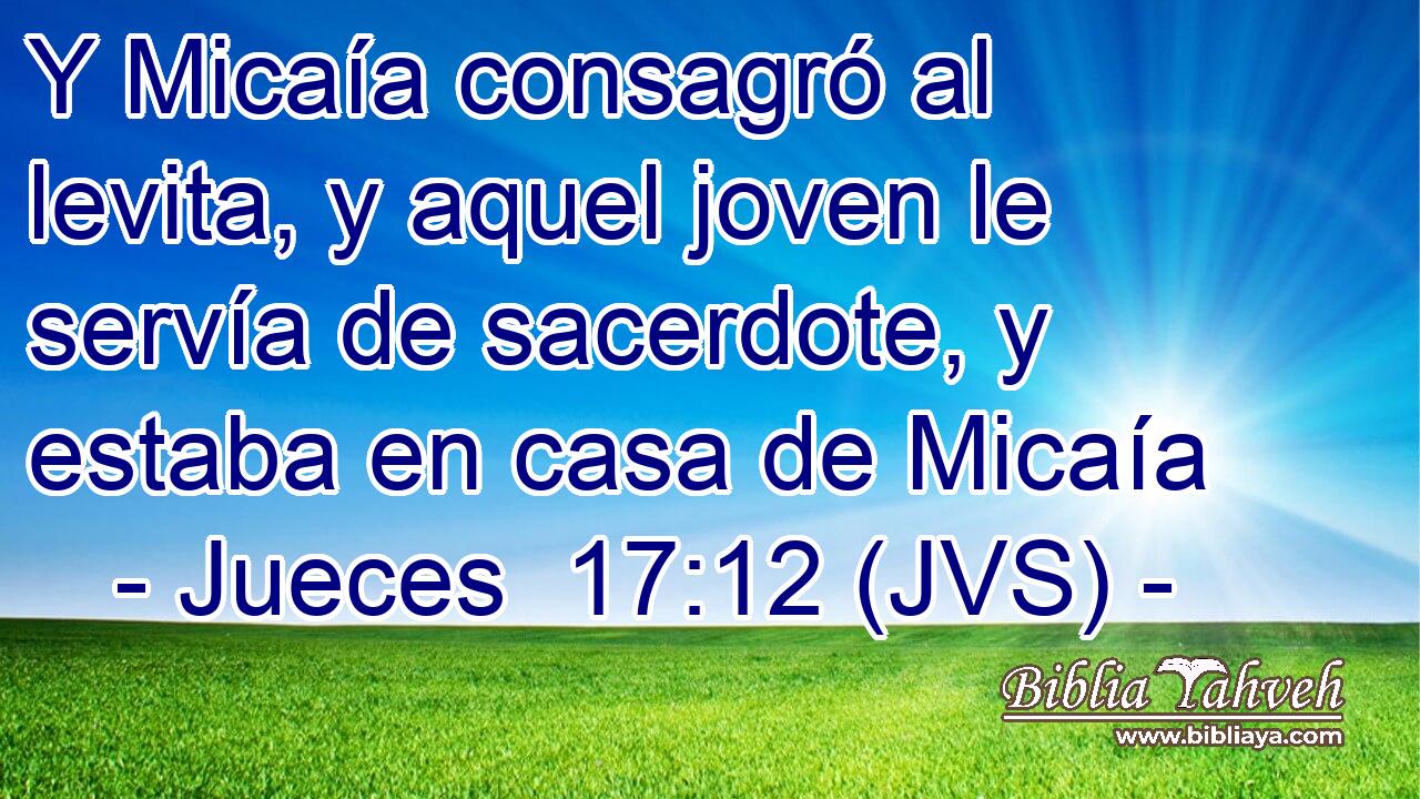 Y Micaía consagró al levita, y aquel joven le servía de sacerdote, y estaba en casa de Micaía