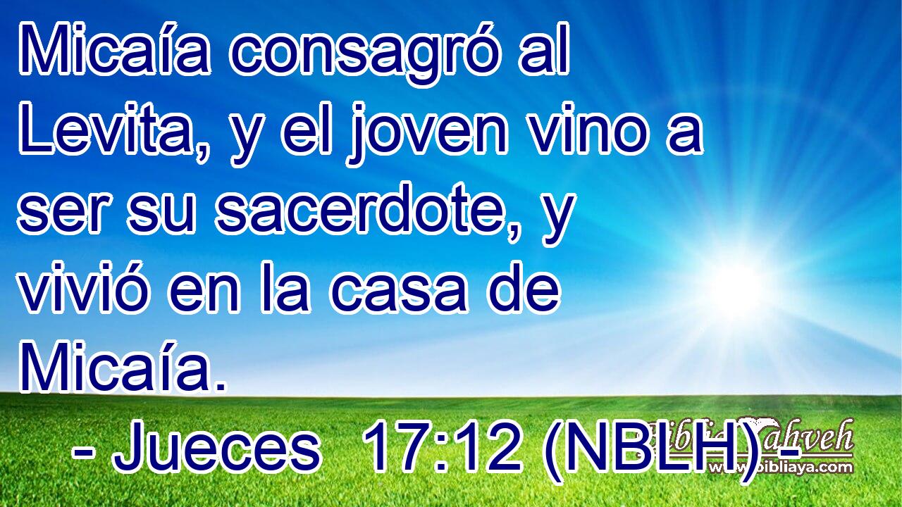  Micaía consagró al Levita, y el joven vino a ser su sacerdote, y vivió en la casa de Micaía. 