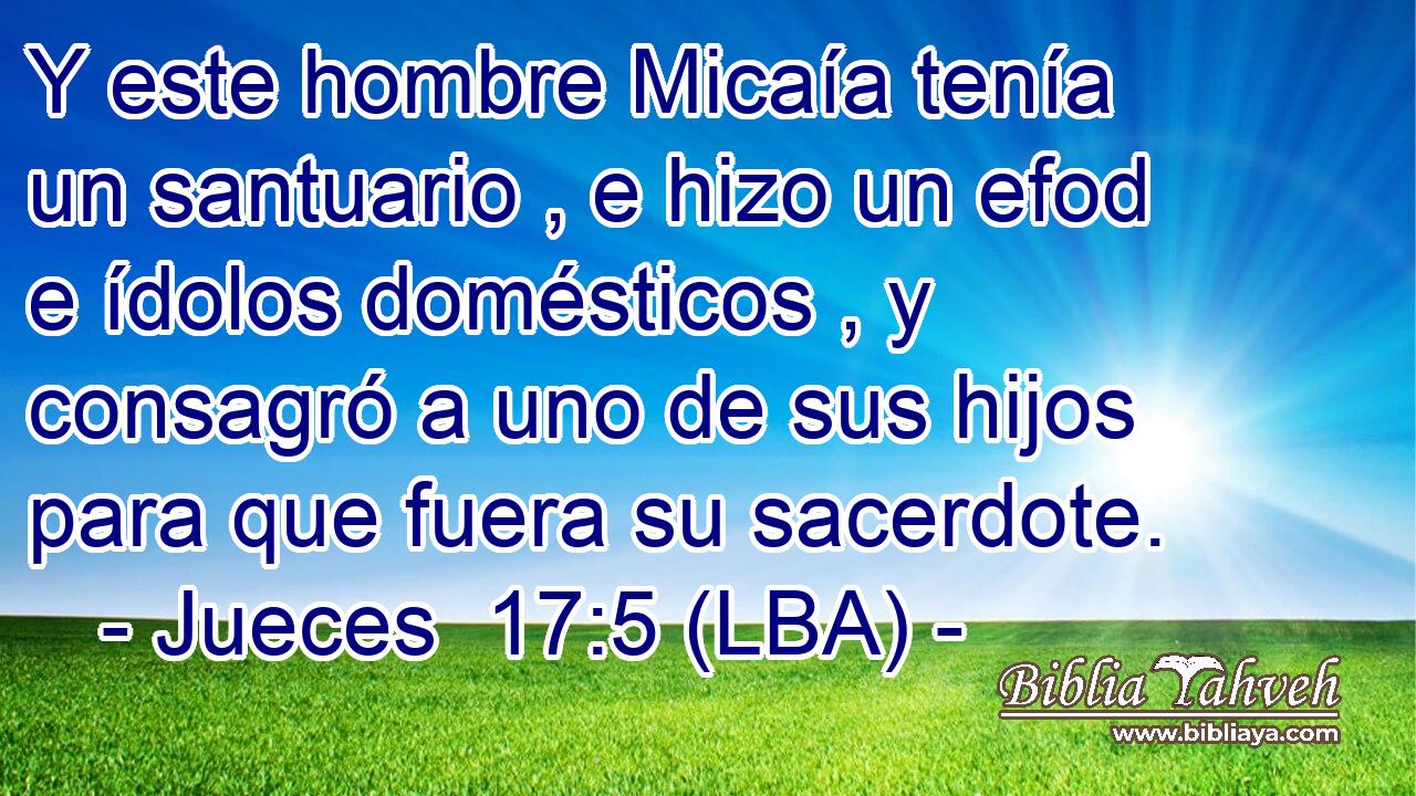 Y este hombre Micaía tenía un santuario , e hizo un efod e ídolos domésticos , y consagró a uno de sus hijos para que fuera su sacerdote.
