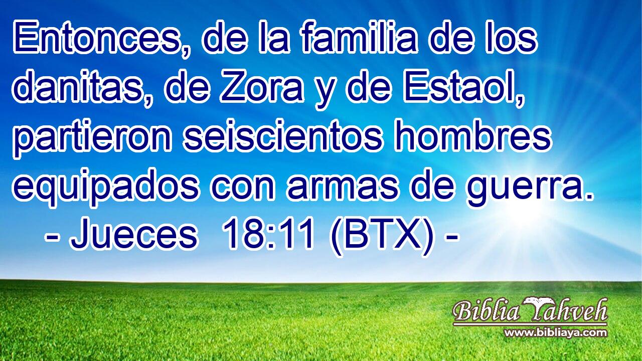 Entonces, de la familia de los danitas, de Zora y de Estaol, partieron seiscientos hombres equipados con armas de guerra.