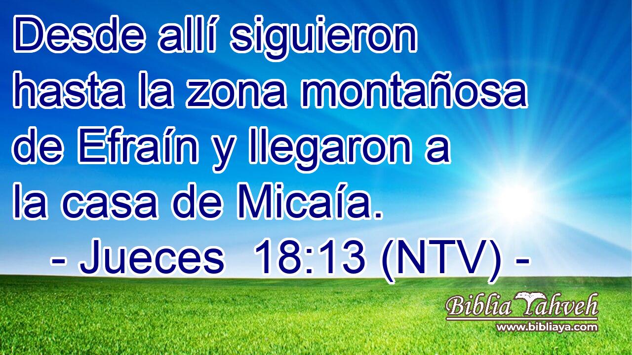 Desde allí siguieron hasta la zona montañosa de Efraín y llegaron a la casa de Micaía.