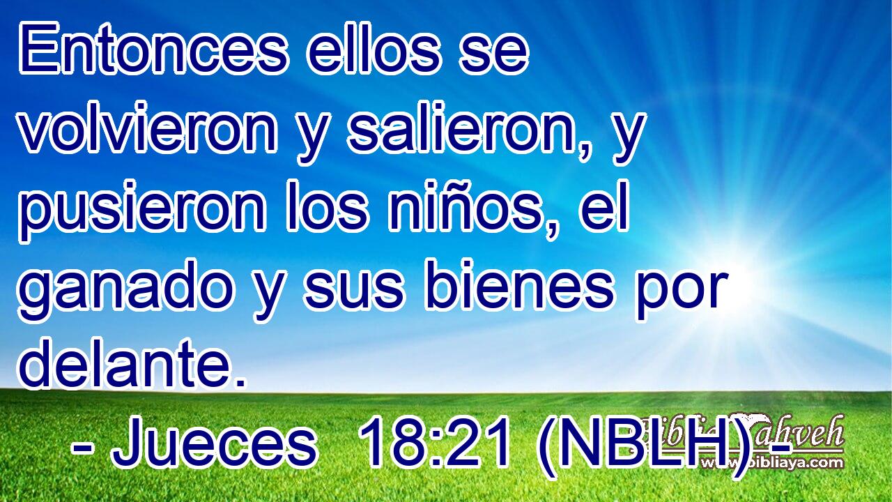  Entonces ellos se volvieron y salieron, y pusieron los niños, el ganado y sus bienes por delante. 