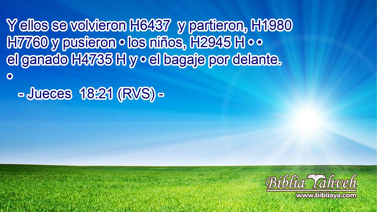 Y ellos se volvieron H6437  y partieron, H1980  H7760 y pusieron • los niños, H2945 H • • el ganado H4735 H y • el bagaje por delante. • 