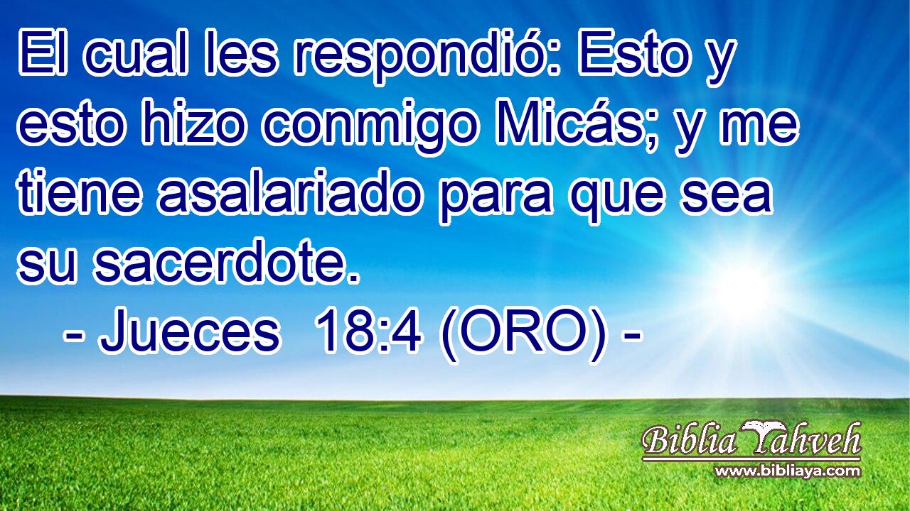  El cual les respondió: Esto y esto hizo conmigo Micás; y me tiene asalariado para que sea su sacerdote. 