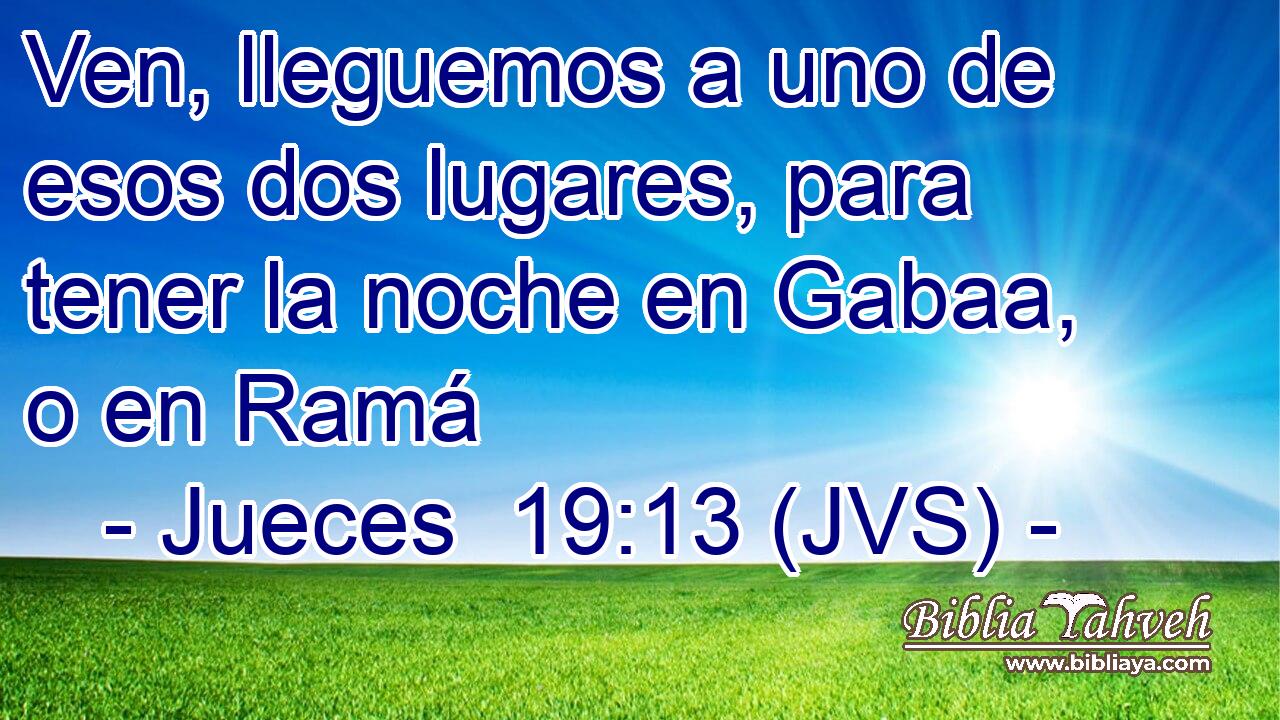 Ven, lleguemos a uno de esos dos lugares, para tener la noche en Gabaa, o en Ramá