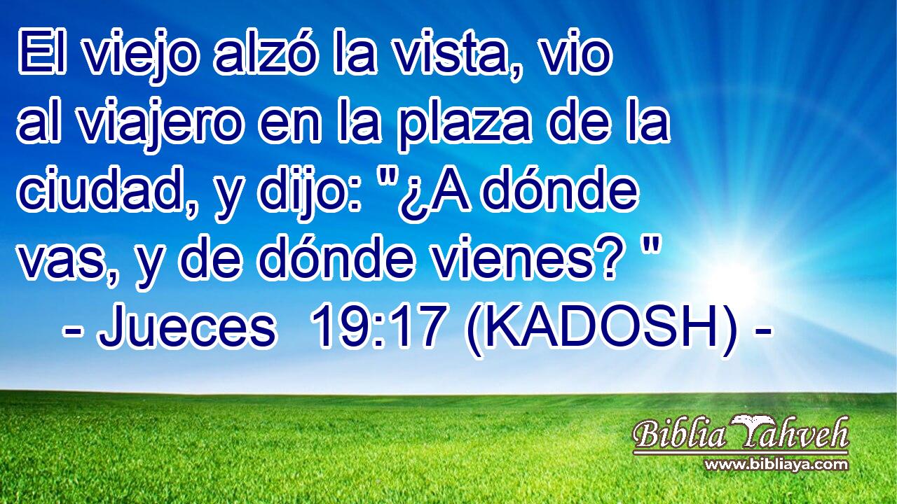  El viejo alzó la vista, vio al viajero en la plaza de la ciudad, y dijo: 