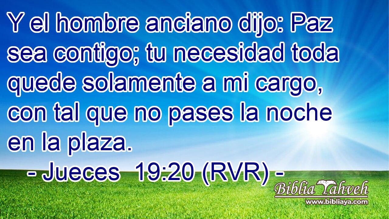 Y el hombre anciano dijo: Paz sea contigo; tu necesidad toda quede solamente a mi cargo, con tal que no pases la noche en la plaza.