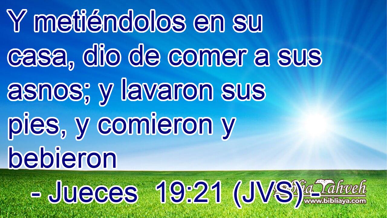 Y metiéndolos en su casa, dio de comer a sus asnos; y lavaron sus pies, y comieron y bebieron