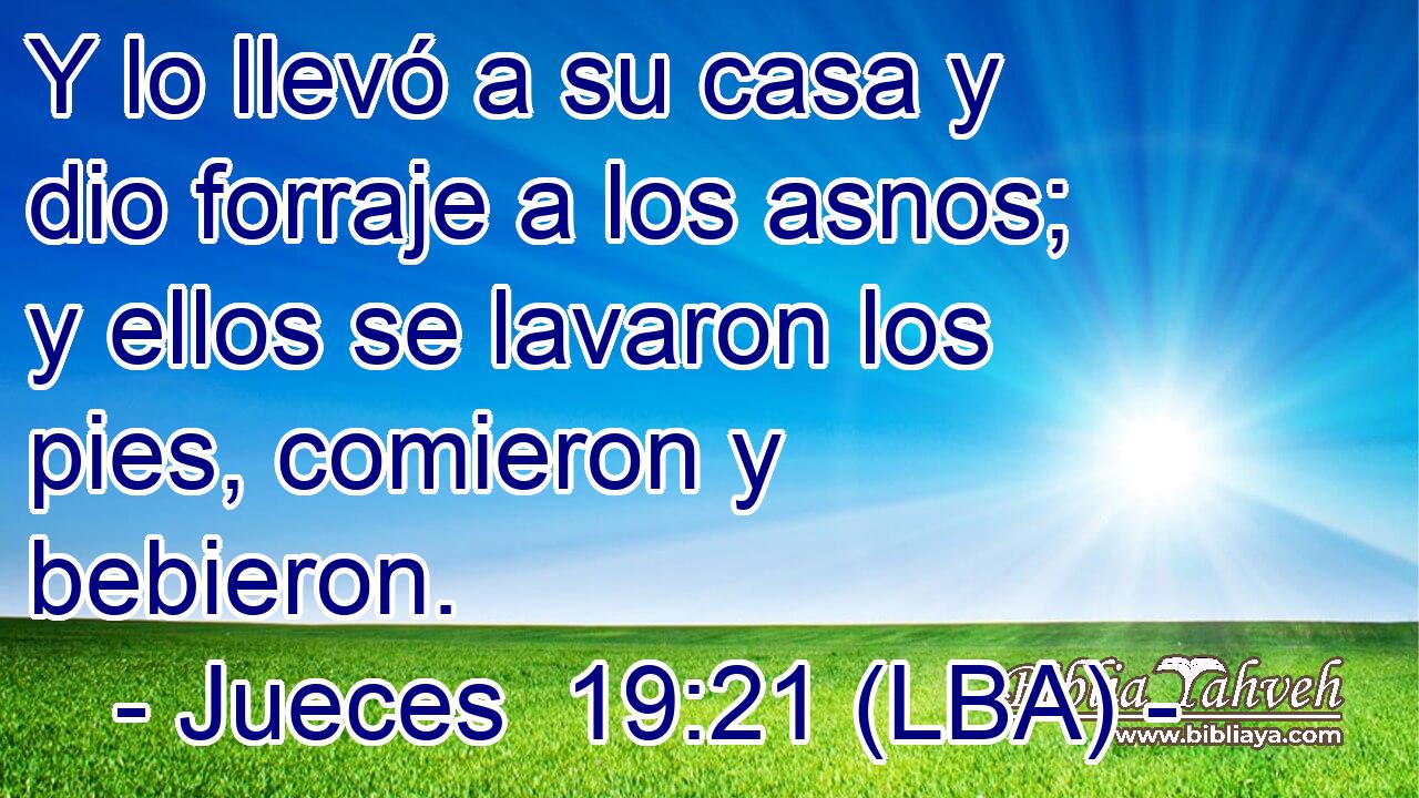 Y lo llevó a su casa y dio forraje a los asnos; y ellos se lavaron los pies, comieron y bebieron.