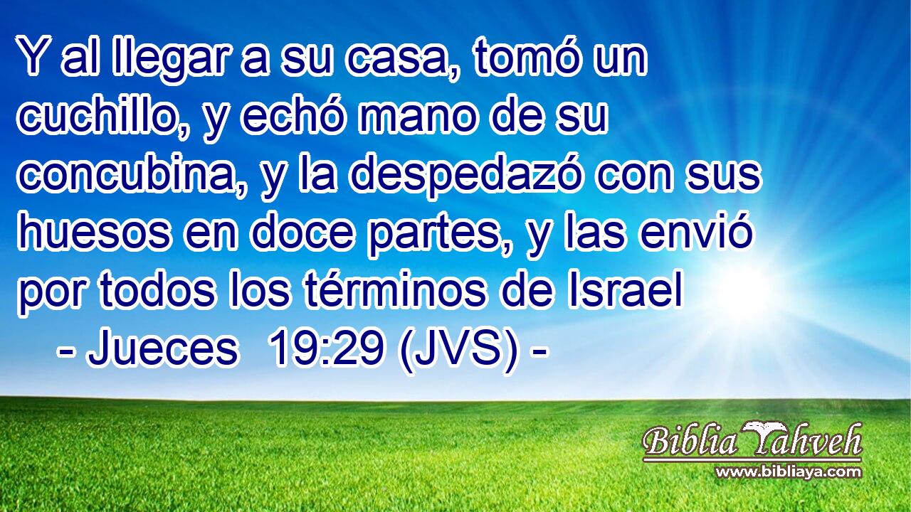 Y al llegar a su casa, tomó un cuchillo, y echó mano de su concubina, y la despedazó con sus huesos en doce partes, y las envió por todos los términos de Israel