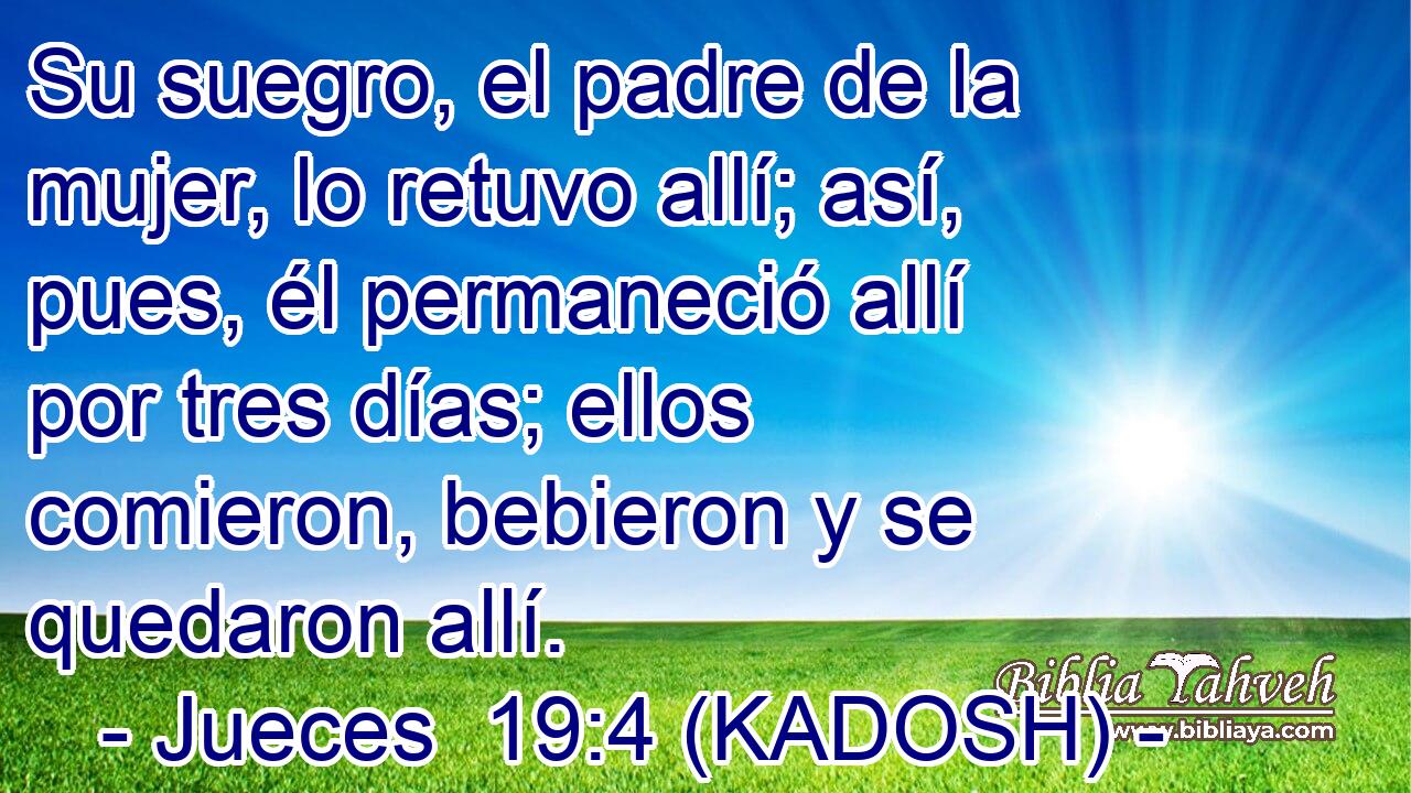  Su suegro, el padre de la mujer, lo retuvo allí; así, pues, él permaneció allí por tres días; ellos comieron, bebieron y se quedaron allí. 