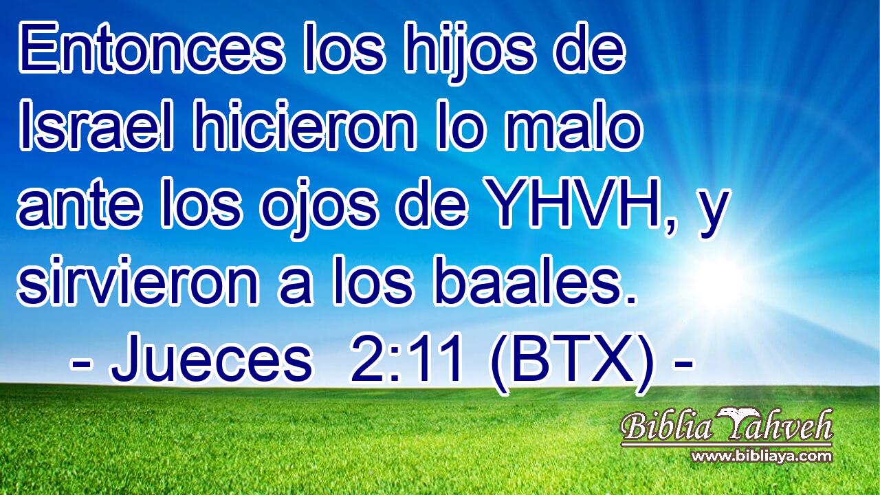 Entonces los hijos de Israel hicieron lo malo ante los ojos de YHVH, y sirvieron a los baales.