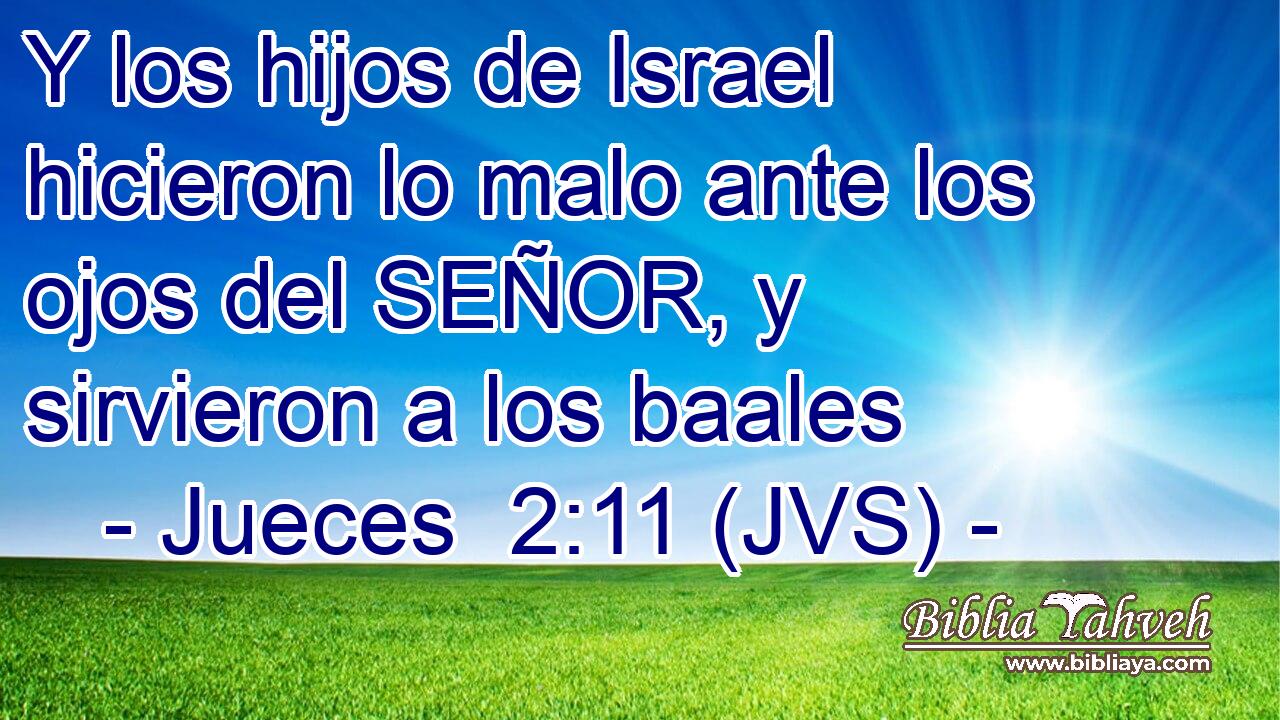 Y los hijos de Israel hicieron lo malo ante los ojos del SEÑOR, y sirvieron a los baales