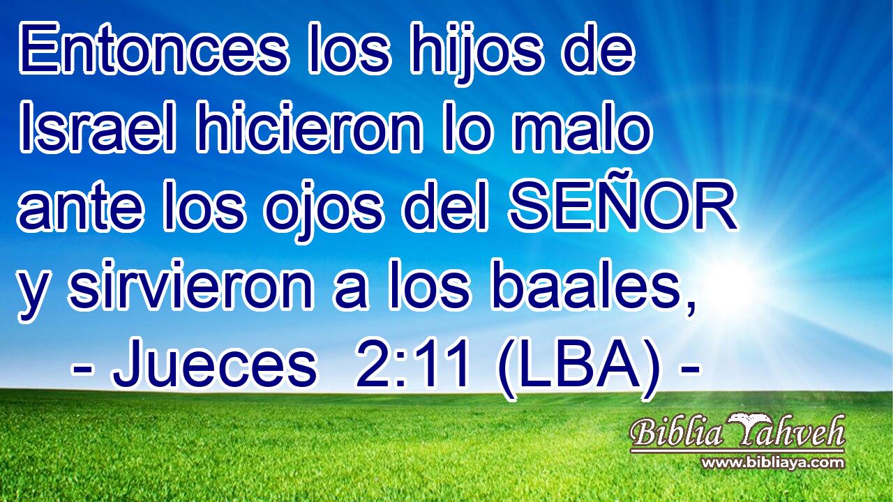 Entonces los hijos de Israel hicieron lo malo ante los ojos del SEÑOR y sirvieron a los baales,