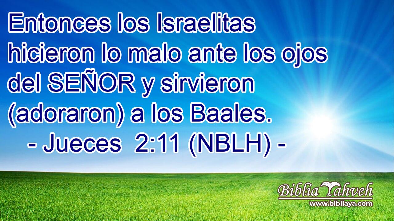  Entonces los Israelitas hicieron lo malo ante los ojos del SEÑOR y sirvieron (adoraron) a los Baales. 