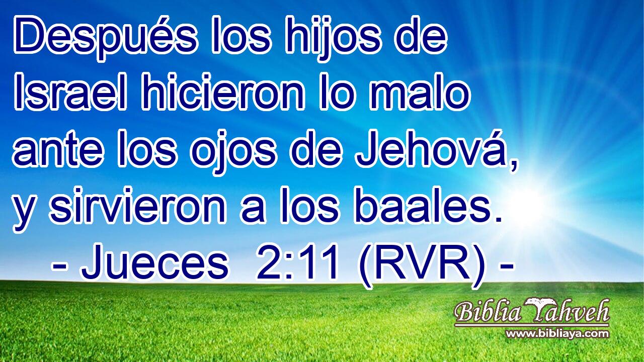 Después los hijos de Israel hicieron lo malo ante los ojos de Jehová, y sirvieron a los baales.